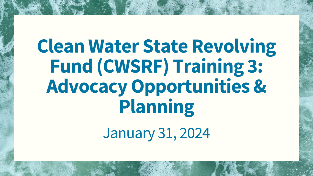 Clean Water State Revolving Fund (CWSRF) Training 3: Advocacy Opportunities & Planning